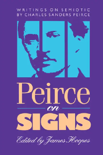 Peirce on Signs: Writings on Semiotic by Charles Sanders Peirce by James Hoopes
