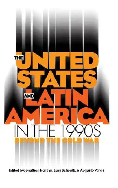 United States and Latin America in the 1990s by Jonathan Hartlyn, Lars Schoultz, Augusto Varas