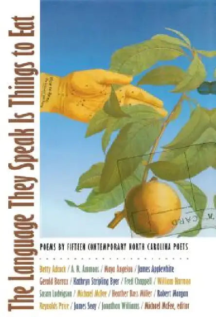 The Language They Speak Is Things to Eat: Poems by Fifteen Contemporary North Carolina Poets by Michael McFee