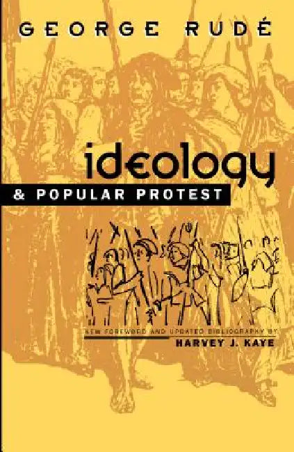 Ideology and Popular Protest by George Rudé, Harvey J. Kaye