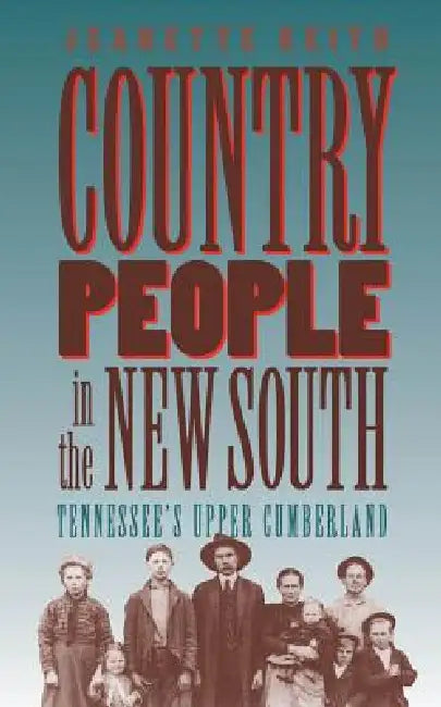 Country People in the New South: Tennessee's Upper Cumberland by Jeanette Keith