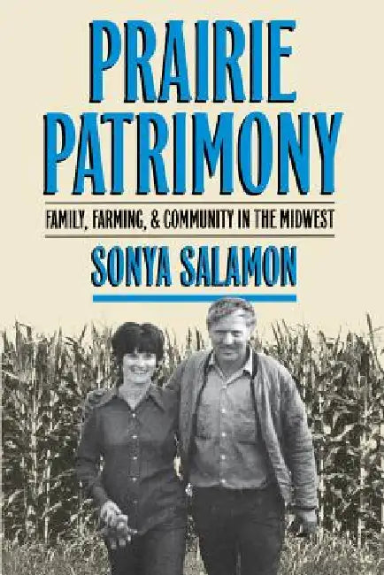 Prairie Patrimony: Family, Farming, and Community in the Midwest by Sonya Salamon