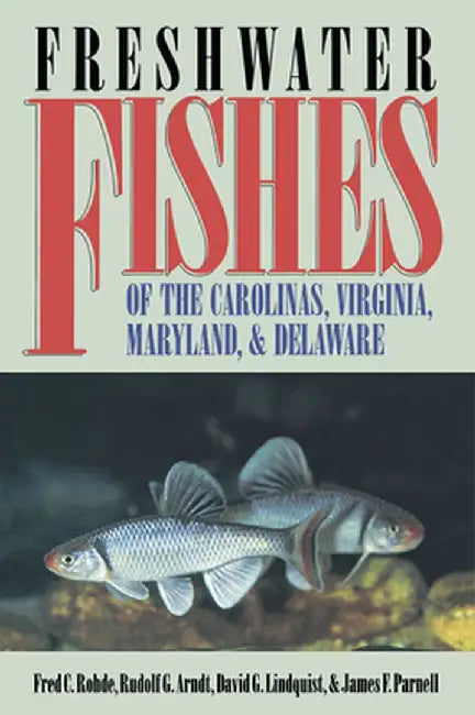 Freshwater Fishes of the Carolinas, Virginia, Maryland, and Delaware by Fred C. Rohde