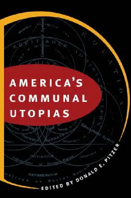 America's Communal Utopias by Donald E. Pitzer