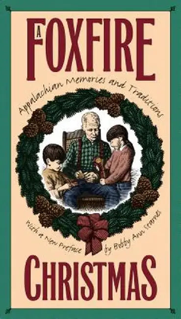 Foxfire Christmas: Appalachian Memories and Traditions by Eliot Wigginton