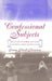 Confessional Subjects: Revelations of Gender and Power in Victorian Literature and Culture by Susan David Bernstein