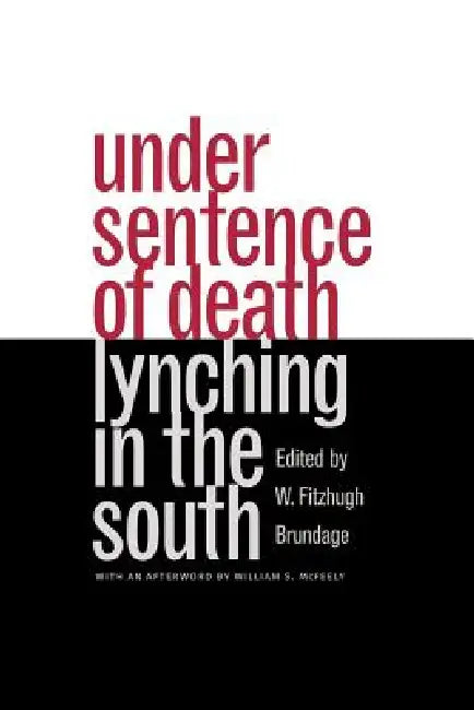 Under Sentence of Death: Lynching in the South by W. Fitzhugh Brundage