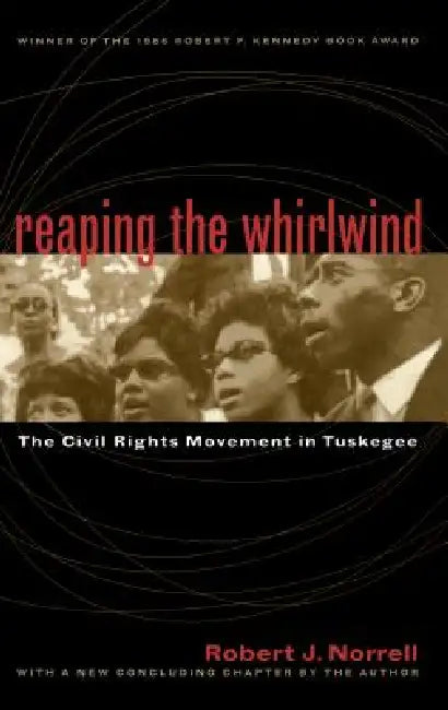 Reaping the Whirlwind: The Civil Rights Movement in Tuskegee by Robert J. Norrell