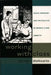 Working with Class: Social Workers and the Politics of Middle-Class Identity by Daniel J. Walkowitz