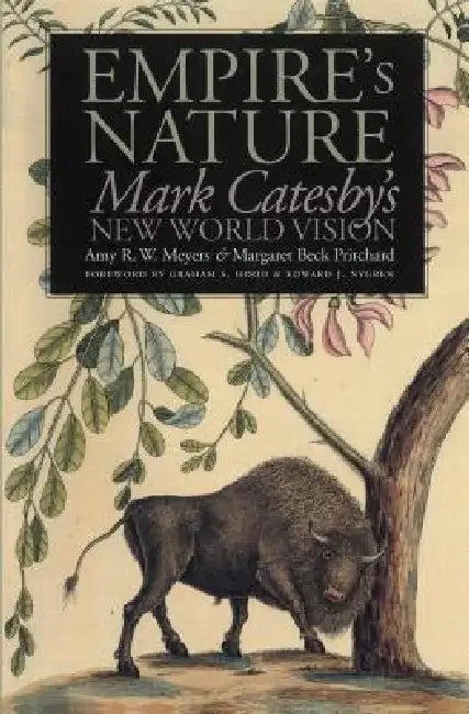 Empire's Nature: Mark Catesby's New World Vision by Amy R. W. Meyers, Margaret Beck Pritchard