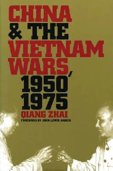China and the Vietnam Wars, 1950-1975 by Qiang Zhai, John Lewis Gaddis