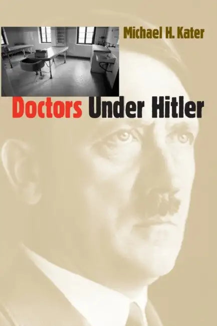 Doctors Under Hitler by Michael H. Kater