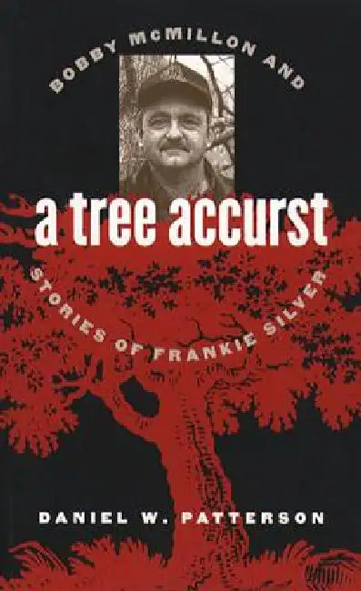 A Tree Accurst: Bobby McMillon and Stories of Frankie Silver by Daniel W. Patterson