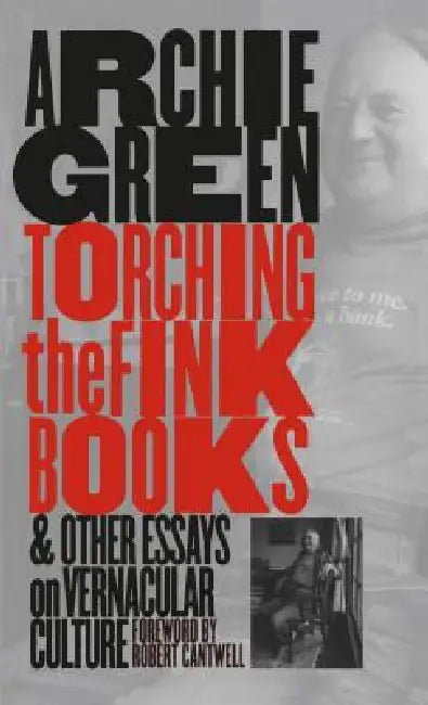 Torching the Fink Books and Other Essays on Vernacular Culture by Archie Green, Robert S. Cantwell