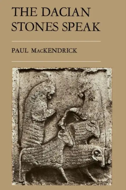 The Dacian Stones Speak by Paul Lachlan Mackendrick