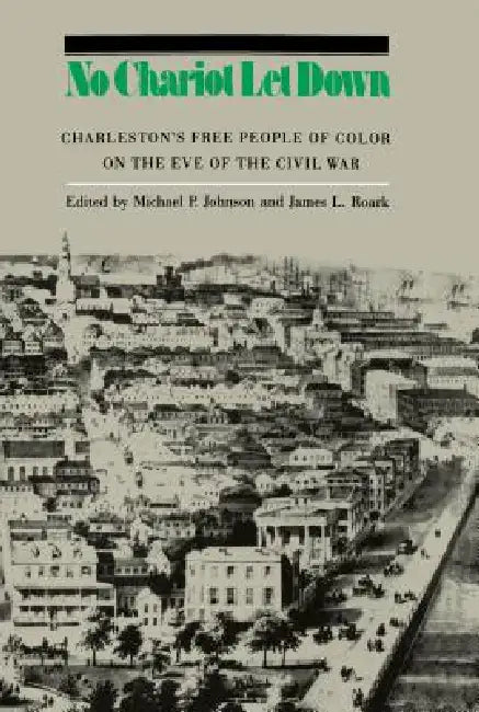 No Chariot Let Down: Charleston's Free People of Color on the Eve of the Civil War by Michael P. Johnson, James L. Roark