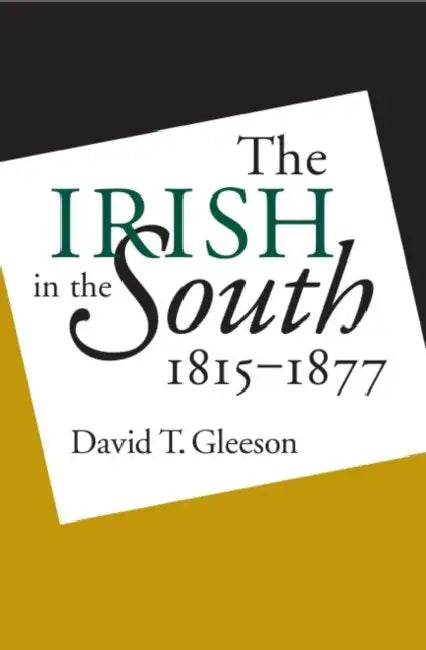 Irish in the South, 1815-1877 by David T. Gleeson