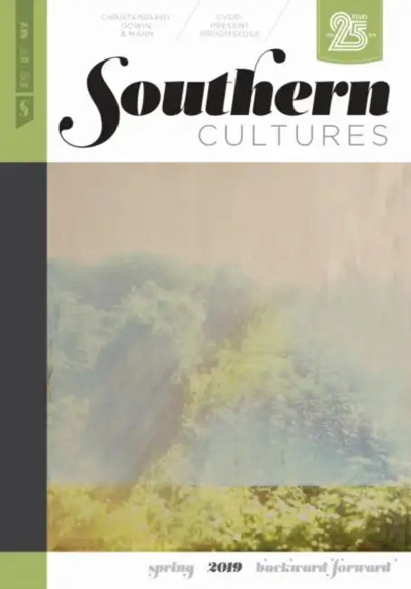 Southern Cultures: Backward/Forward: Volume 25, Number 1 - Spring 2019 Issue by Harry L. Watson, Marcie Cohen Ferris, Charles Reagan Wilson