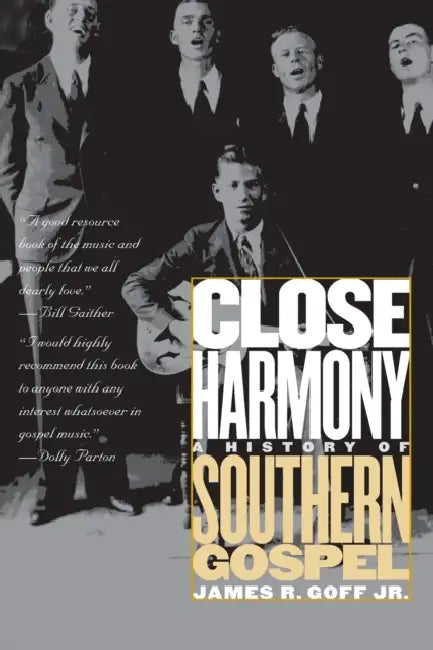 Close Harmony: A History of Southern Gospel by James R. Goff