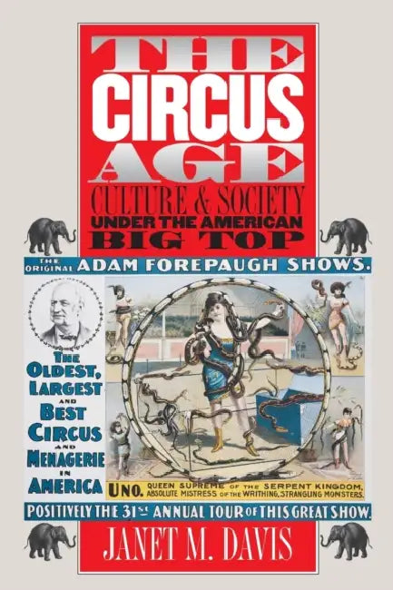 The Circus Age: Culture and Society under the American Big Top by Janet M. Davis