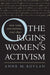 The Origins of Women's Activism: New York and Boston, 1797-1840 by Anne M. Boylan
