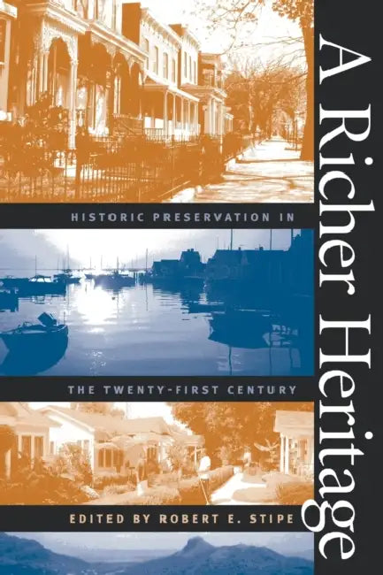 A Richer Heritage: Historic Preservation in the Twenty-First Century by Robert E. Stipe