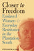 Closer to Freedom: Enslaved Women and Everyday Resistance in the Plantation South by Stephanie M. H. Camp