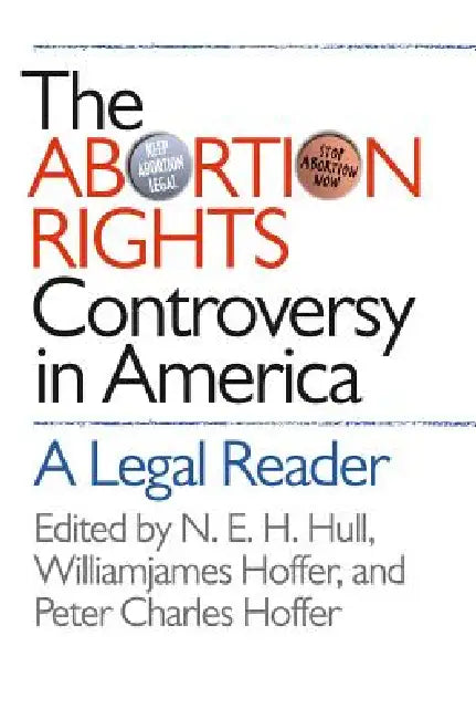 Abortion Rights Controversy in America by N. E. H. Hull, Williamjames Hoffer, Peter Charles Hoffer