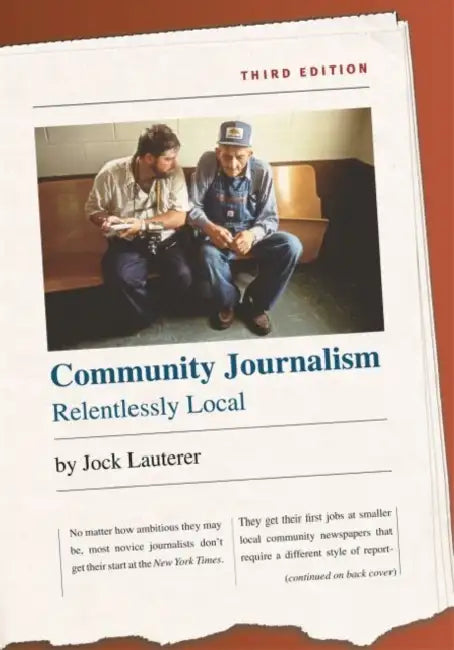 Community Journalism: Relentlessly Local by Jock Lauterer