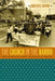 The Church in the Barrio: Mexican American Ethno-Catholicism in Houston by Roberto R. Treviño