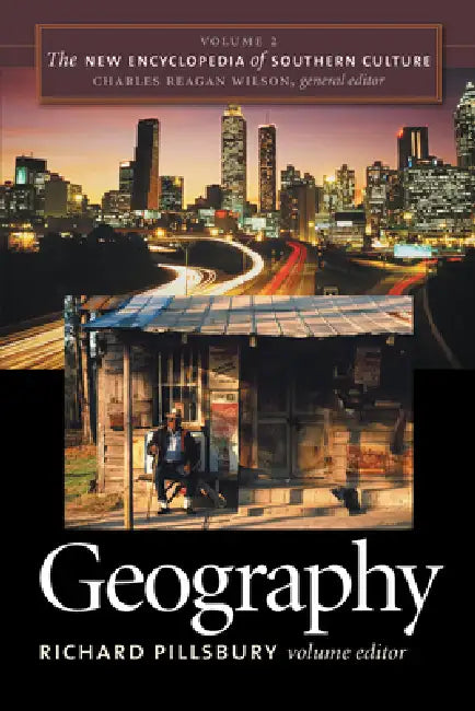 The New Encyclopedia of Southern Culture: Volume 2: Geography by Richard Pillsbury, Charles Reagan Wilson