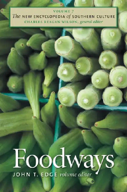 The New Encyclopedia of Southern Culture: Volume 7: Foodways by John T. Edge, Charles Reagan Wilson