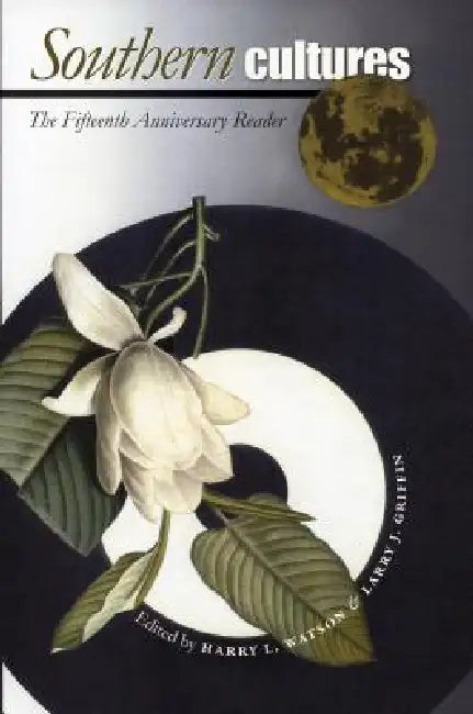 Southern Cultures: The Fifteenth Anniversary Reader by Harry L. Watson, Larry J. Griffin