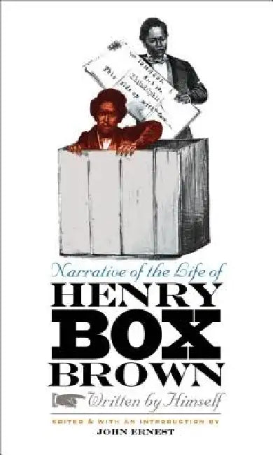 Narrative of the Life of Henry Box Brown by John Ernest