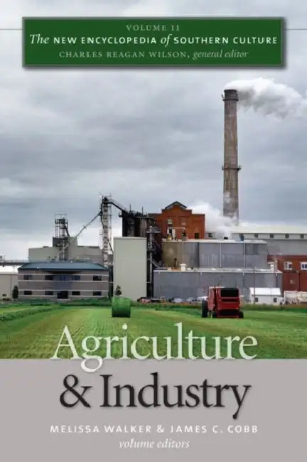 Agriculture and Industry by Melissa Walker, James C. Cobb, Charles Reagan Wilson