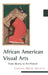 African American Visual Arts: From Slavery to the Present by Celeste-Marie Bernier