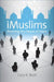 iMuslims: Rewiring the House of Islam by Gary R. Bunt