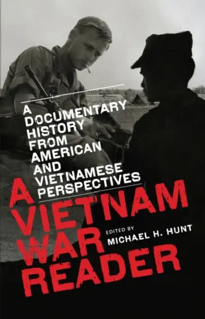 A Vietnam War Reader: A Documentary History from American and Vietnamese Perspectives by Michael H. Hunt