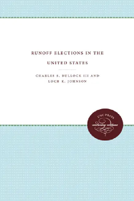 Runoff Elections in the United States by Charles S. Bullock III, Loch K. Johnson