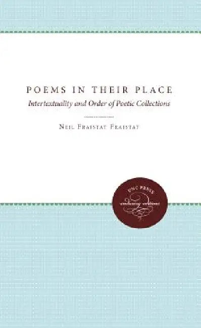 Poems in Their Place: Intertextuality and Order of Poetic Collections by Neil Fraistat