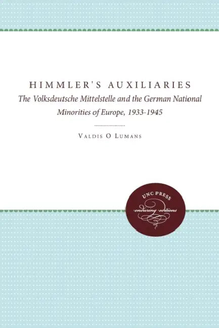 Himmler's Auxiliaries: The Volksdeutsche Mittelstelle and the German National Minorities of Europe, 1933-1945 by Valdis O. Lumans