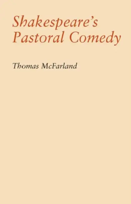Shakespeare's Pastoral Comedy by Thomas McFarland