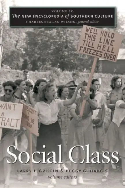 The New Encyclopedia of Southern Culture: Volume 20: Social Class by Larry J. Griffin, Peggy G. Hargis, Charles Reagan Wilson