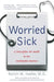 Worried Sick: A Prescription for Health in an Overtreated America by Nortin M. Hadler, Shannon Brownlee, Jeanne Lenzer