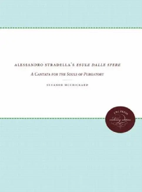 Alessandro Stradella's Esule dalle sfere: A Cantata for the Souls of Purgatory by Eleanor McCrickard