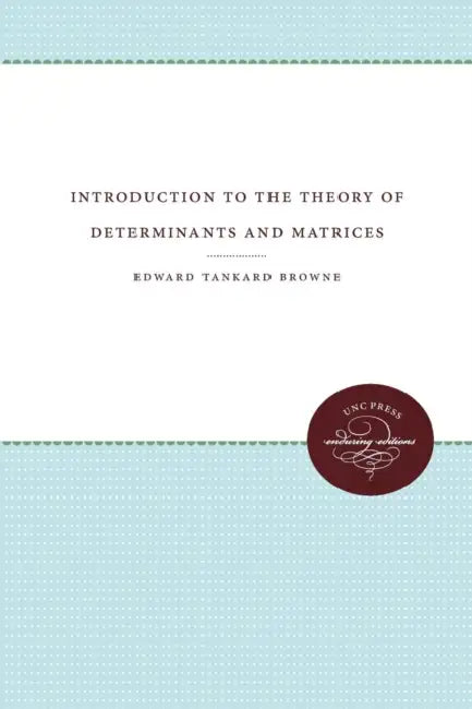 Introduction to the Theory of Determinants and Matrices by Edward Tankard Browne