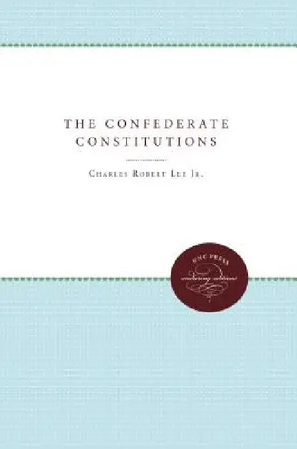 The Confederate Constitutions by Jr. Lee Charles Robert