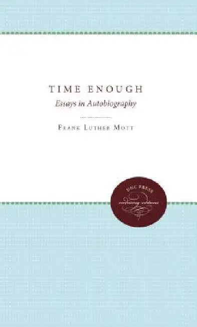 Time Enough: Essays in Autobiography by Frank Luther Mott