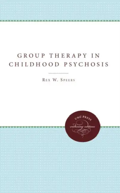 Group Therapy in Childhood Psychosis by Rex W. Speers, Rex W. Spears, Cornelius Lansing