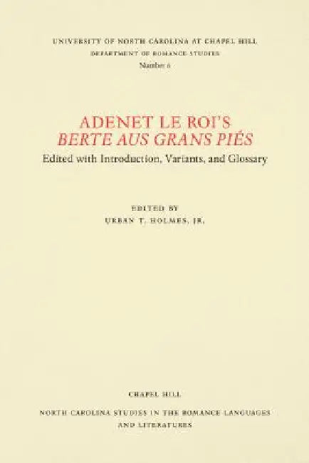 Adenet Le Roi's Berte Aus Grans Piés: Edited with Introduction, Variants, and Glossary by Jr. Holmes Urban T.